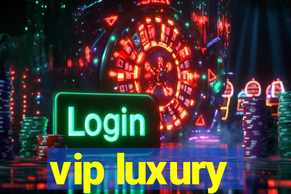 vip luxury